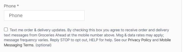 Groceries Ahead checkout SMS opt-in checkbox: Text me order and delivery updates. By checking this box you agree to receive order and delivery text messages from Groceries Ahead at the mobile number above. Msg and data rates may apply; message frequency varies. Reply STOP to opt out, HELP for help. (optional)